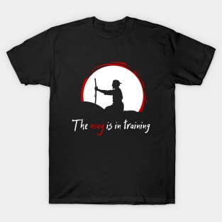 The Way is in training (Miyamoto Musashi) T-Shirt